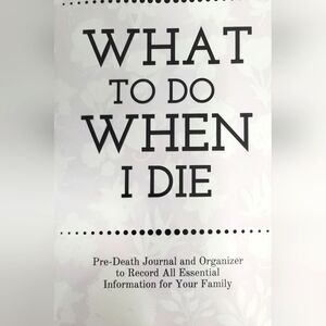 What to do When I Die - Pre-death journal